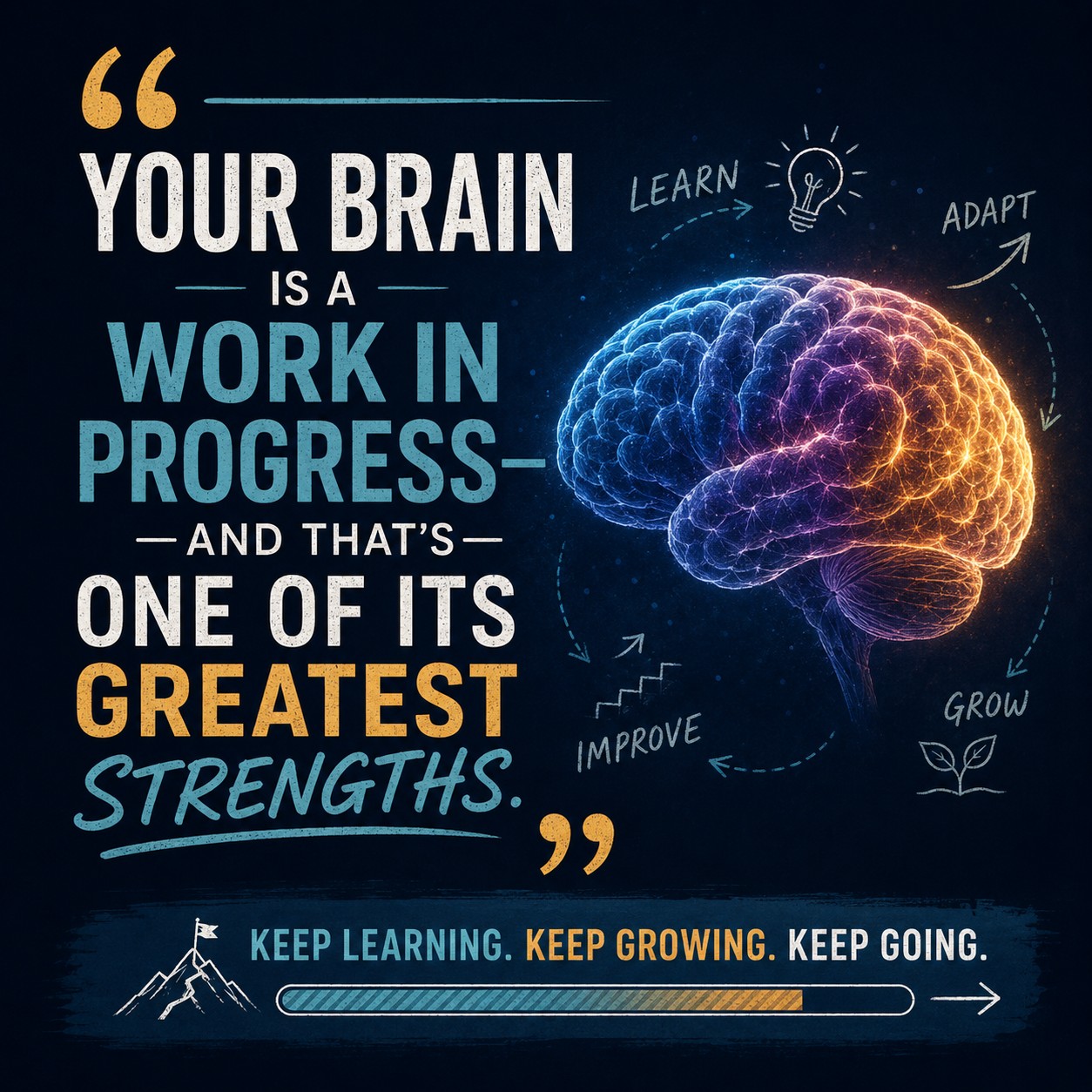 Your brain is a work in progress — and that's one of its greatest strengths.
